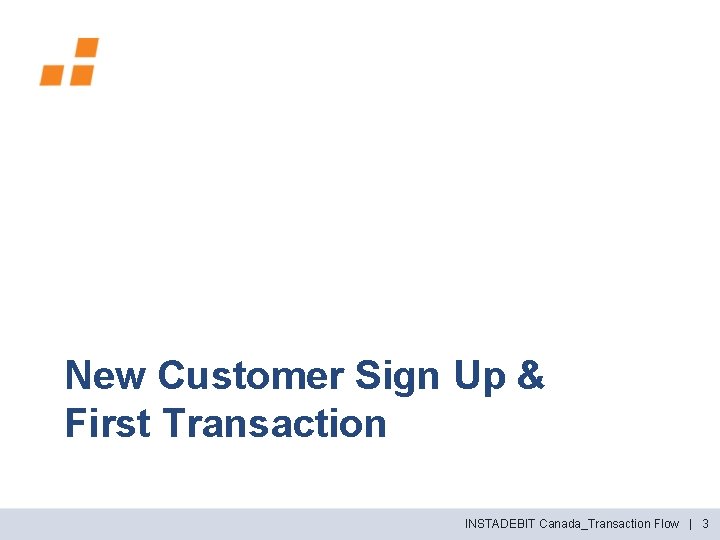 New Customer Sign Up & First Transaction INSTADEBIT Canada_Transaction Flow | 3 
