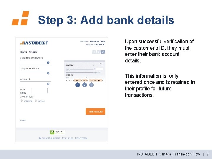 Step 3: Add bank details Upon successful verification of the customer’s ID, they must