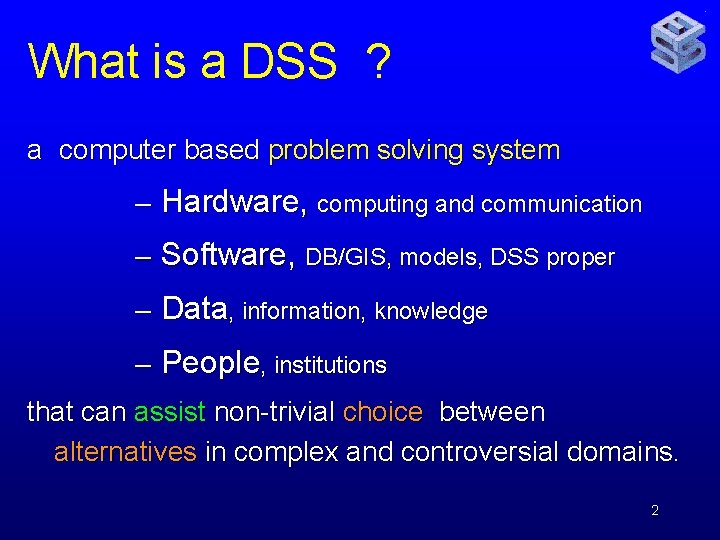 What is a DSS ? a computer based problem solving system – Hardware, computing