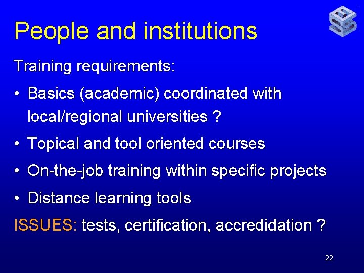 People and institutions Training requirements: • Basics (academic) coordinated with local/regional universities ? •