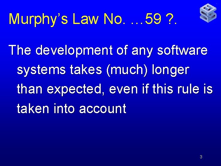 Murphy’s Law No. … 59 ? . The development of any software systems takes