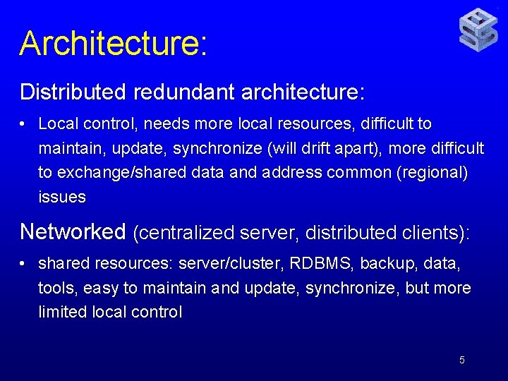 Architecture: Distributed redundant architecture: • Local control, needs more local resources, difficult to maintain,