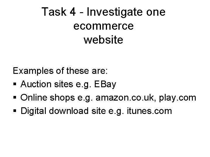 Task 4 - Investigate one ecommerce website Examples of these are: § Auction sites