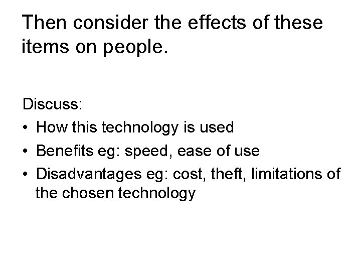 Then consider the effects of these items on people. Discuss: • How this technology