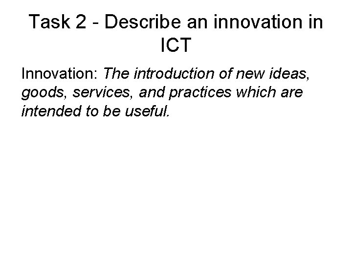 Task 2 - Describe an innovation in ICT Innovation: The introduction of new ideas,