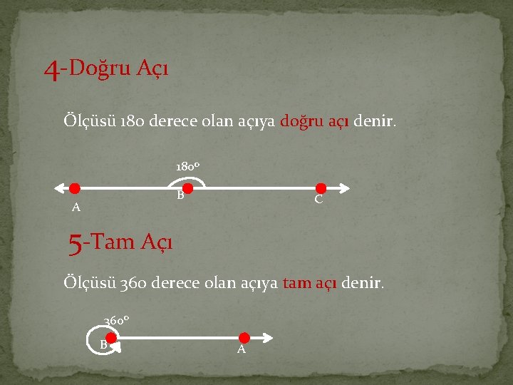 4 -Doğru Açı Ölçüsü 180 derece olan açıya doğru açı denir. 180 o B