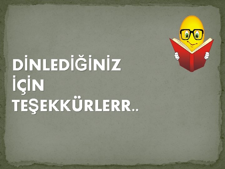 DİNLEDİĞİNİZ İÇİN TEŞEKKÜRLERR. . DİNLEDİĞİNİZ İÇİN TEŞEKKÜRLERR. .