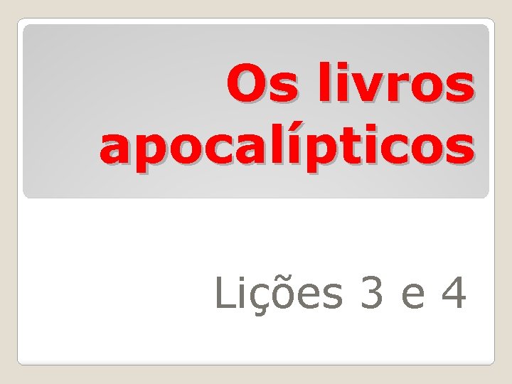 Os livros apocalípticos Lições 3 e 4 