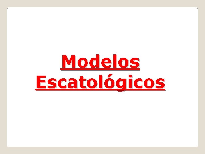 Modelos Escatológicos 