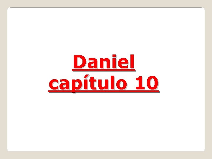 Daniel capítulo 10 