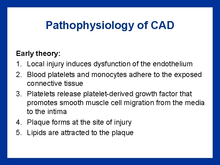Pathophysiology of CAD Early theory: 1. Local injury induces dysfunction of the endothelium 2. Pathophysiology of CAD Early theory: 1. Local injury induces dysfunction of the endothelium 2.