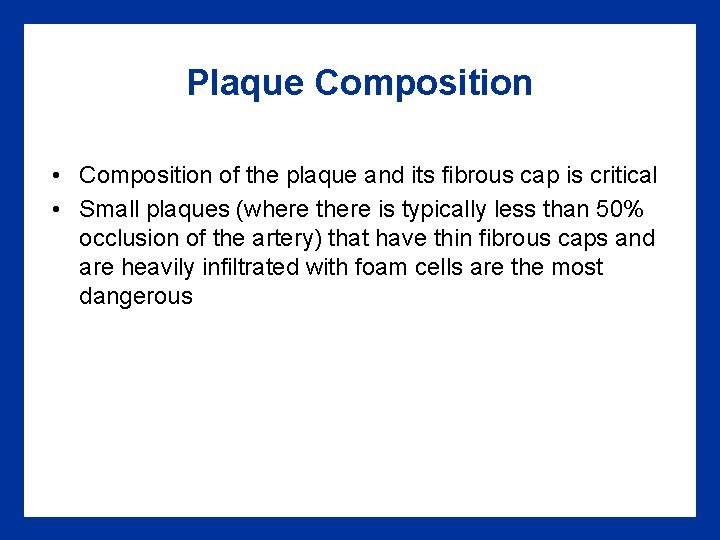 Plaque Composition • Composition of the plaque and its fibrous cap is critical • Plaque Composition • Composition of the plaque and its fibrous cap is critical •