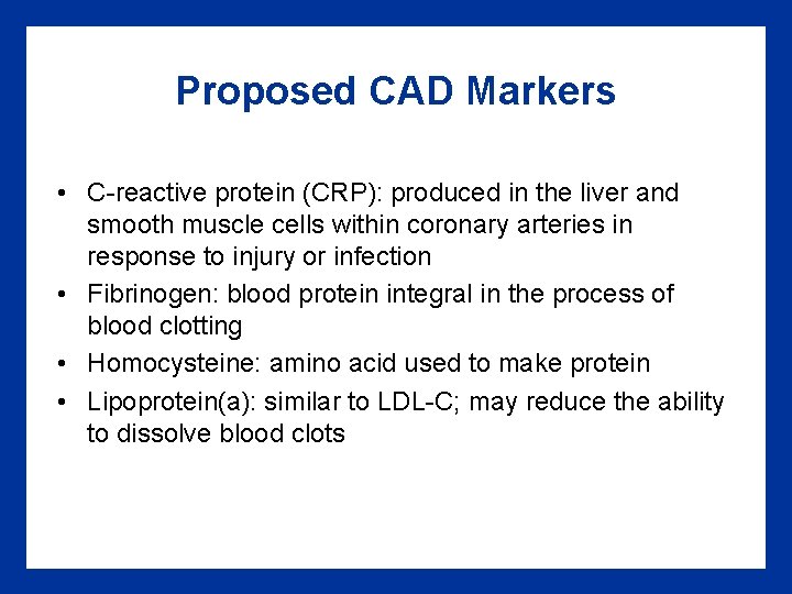 Proposed CAD Markers • C-reactive protein (CRP): produced in the liver and smooth muscle Proposed CAD Markers • C-reactive protein (CRP): produced in the liver and smooth muscle