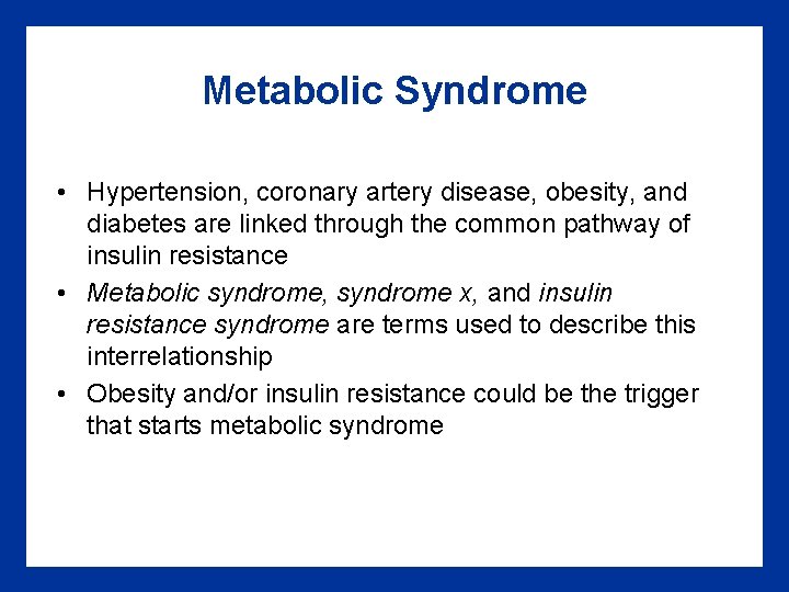 Metabolic Syndrome • Hypertension, coronary artery disease, obesity, and diabetes are linked through the Metabolic Syndrome • Hypertension, coronary artery disease, obesity, and diabetes are linked through the