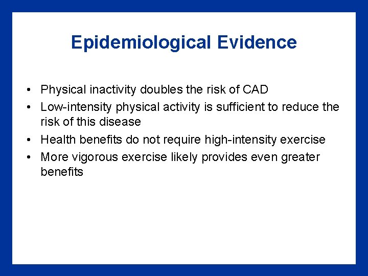 Epidemiological Evidence • Physical inactivity doubles the risk of CAD • Low-intensity physical activity Epidemiological Evidence • Physical inactivity doubles the risk of CAD • Low-intensity physical activity