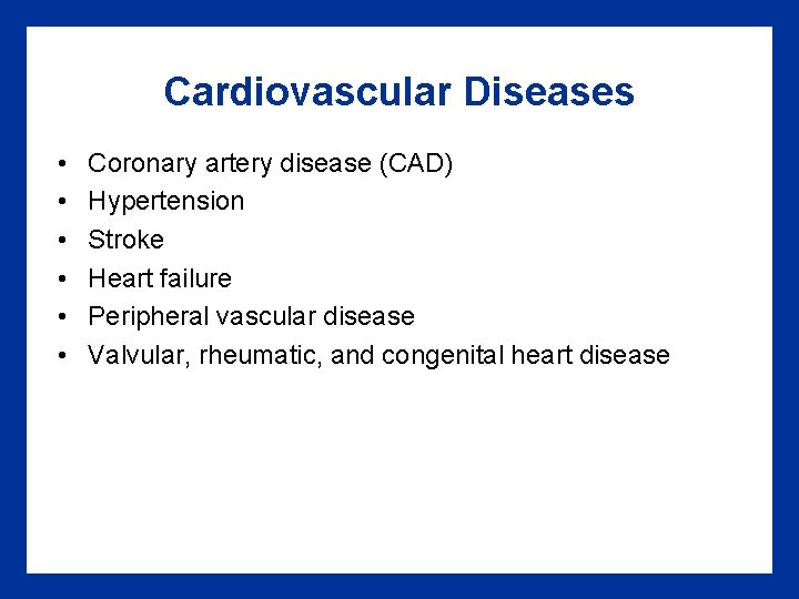 Cardiovascular Diseases • • • Coronary artery disease (CAD) Hypertension Stroke Heart failure Peripheral Cardiovascular Diseases • • • Coronary artery disease (CAD) Hypertension Stroke Heart failure Peripheral