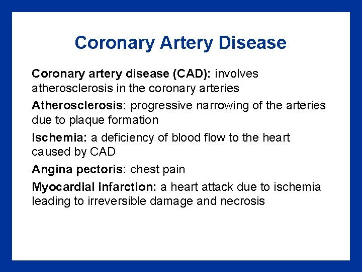 Coronary Artery Disease Coronary artery disease (CAD): involves atherosclerosis in the coronary arteries Atherosclerosis: Coronary Artery Disease Coronary artery disease (CAD): involves atherosclerosis in the coronary arteries Atherosclerosis: