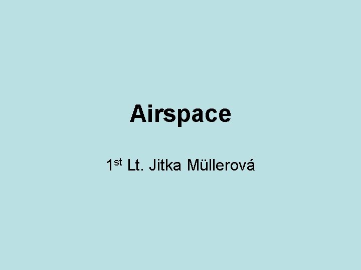 Airspace 1 st Lt. Jitka Müllerová 