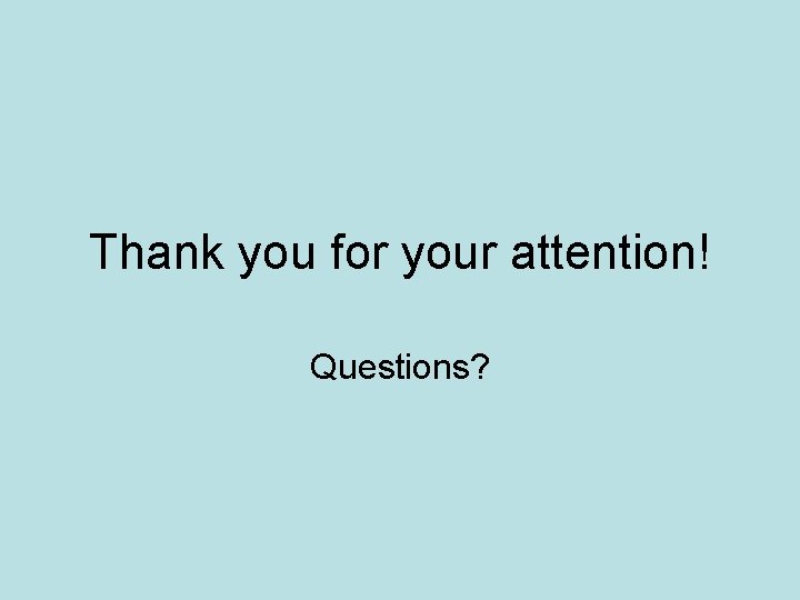 Thank you for your attention! Questions? 