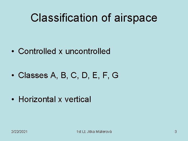 Classification of airspace • Controlled x uncontrolled • Classes A, B, C, D, E,