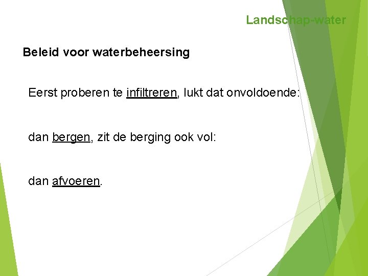 Landschap-water Beleid voor waterbeheersing Eerst proberen te infiltreren, lukt dat onvoldoende: dan bergen, zit