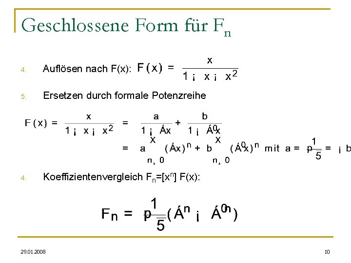 Geschlossene Form für Fn 4. Auflösen nach F(x): 5. Ersetzen durch formale Potenzreihe 4.