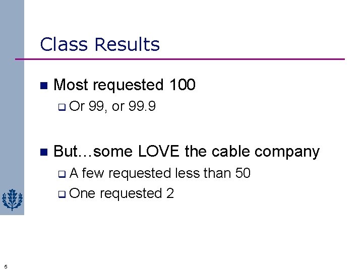 Class Results n Most requested 100 q Or n 99, or 99. 9 But…some