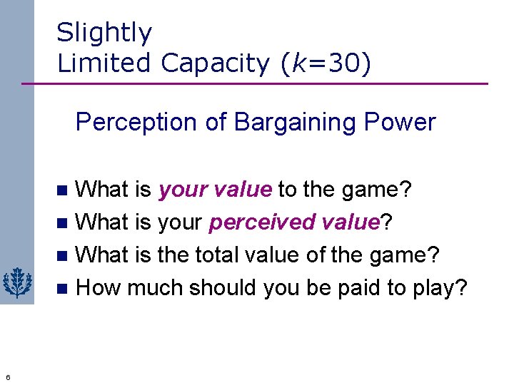 Slightly Limited Capacity (k=30) Perception of Bargaining Power What is your value to the