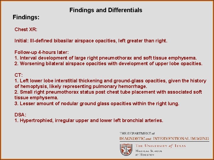 Findings and Differentials Findings: Chest XR: Initial: Ill-defined bibasilar airspace opacities, left greater than