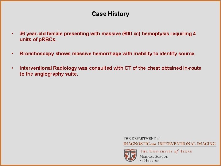 Case History • 36 year-old female presenting with massive (800 cc) hemoptysis requiring 4