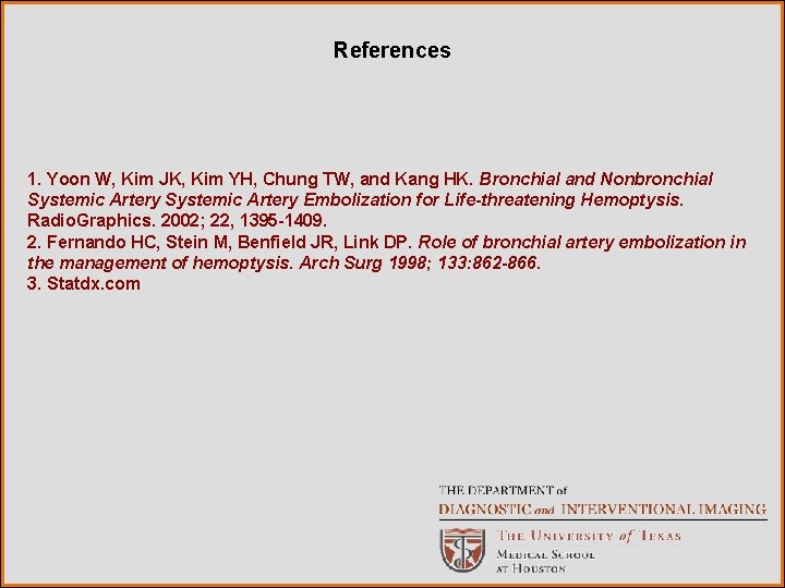 References 1. Yoon W, Kim JK, Kim YH, Chung TW, and Kang HK. Bronchial