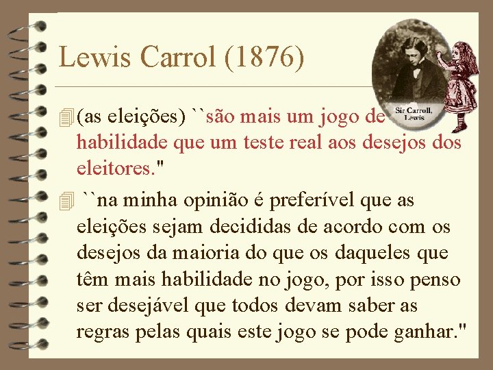 Lewis Carrol (1876) 4 (as eleições) ``são mais um jogo de habilidade que um