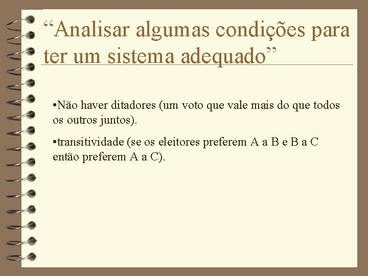 “Analisar algumas condições para ter um sistema adequado” • Não haver ditadores (um voto