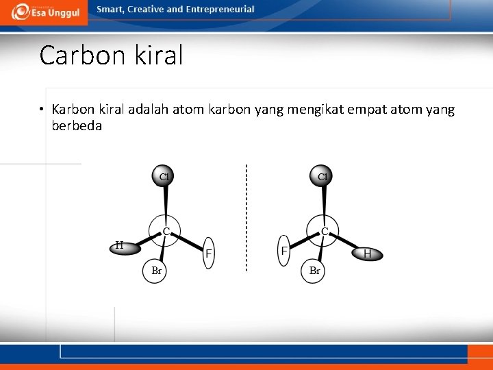 Carbon kiral • Karbon kiral adalah atom karbon yang mengikat empat atom yang berbeda