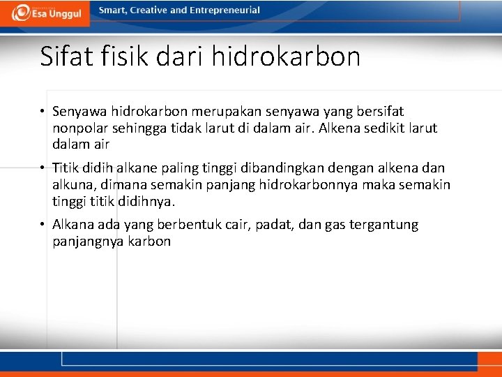 Sifat fisik dari hidrokarbon • Senyawa hidrokarbon merupakan senyawa yang bersifat nonpolar sehingga tidak