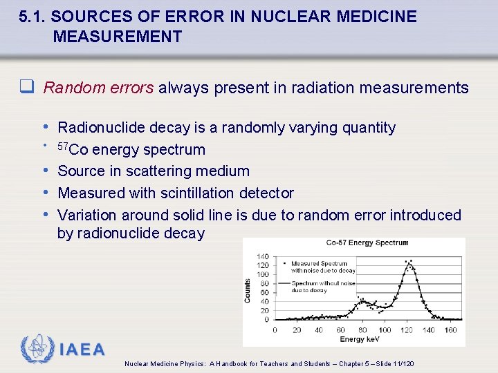 5. 1. SOURCES OF ERROR IN NUCLEAR MEDICINE MEASUREMENT q Random errors always present