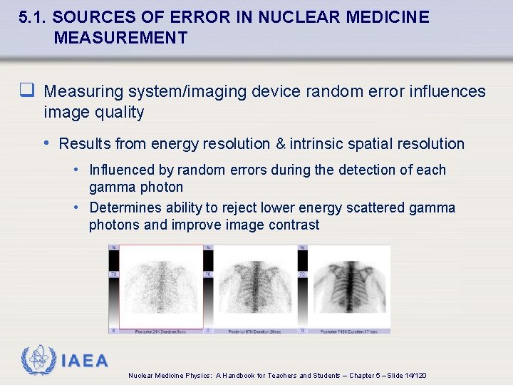 5. 1. SOURCES OF ERROR IN NUCLEAR MEDICINE MEASUREMENT q Measuring system/imaging device random