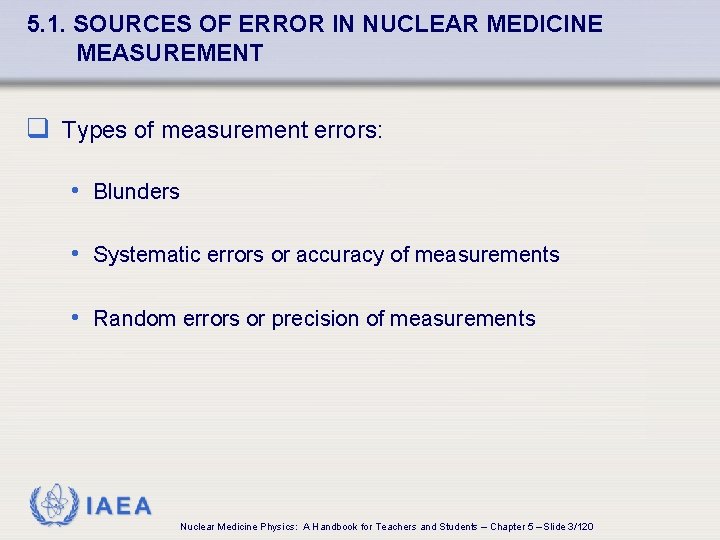 5. 1. SOURCES OF ERROR IN NUCLEAR MEDICINE MEASUREMENT q Types of measurement errors: