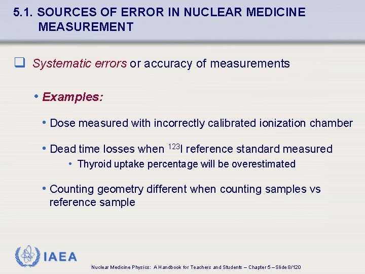 5. 1. SOURCES OF ERROR IN NUCLEAR MEDICINE MEASUREMENT q Systematic errors or accuracy