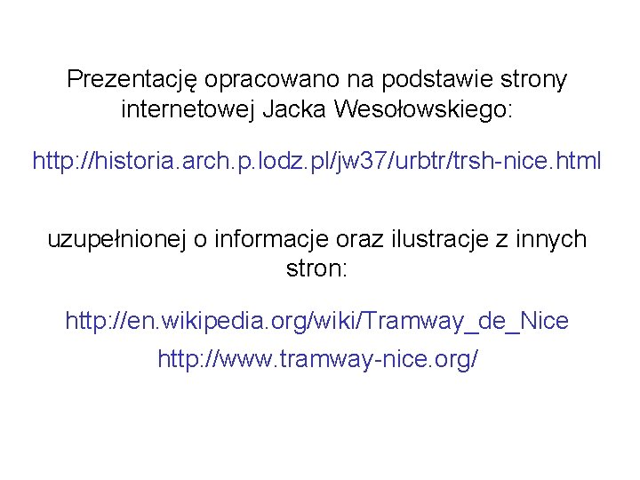 Prezentację opracowano na podstawie strony internetowej Jacka Wesołowskiego: http: //historia. arch. p. lodz. pl/jw