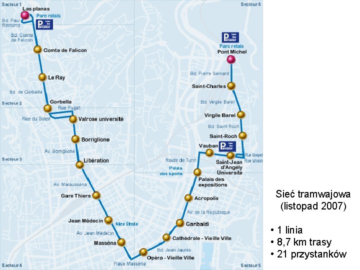 Sieć tramwajowa (listopad 2007) • 1 linia • 8, 7 km trasy • 21