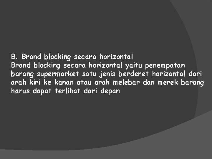 B. Brand blocking secara horizontal yaitu penempatan barang supermarket satu jenis berderet horizontal dari