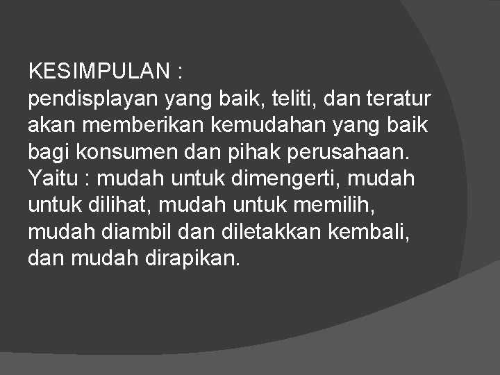 KESIMPULAN : pendisplayan yang baik, teliti, dan teratur akan memberikan kemudahan yang baik bagi