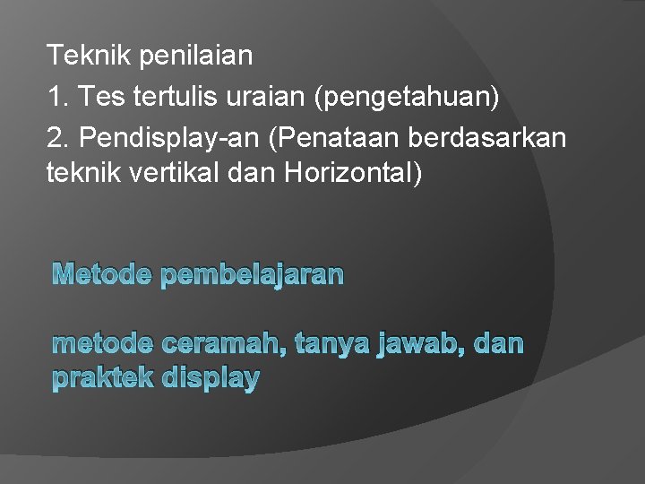 Teknik penilaian 1. Tes tertulis uraian (pengetahuan) 2. Pendisplay-an (Penataan berdasarkan teknik vertikal dan