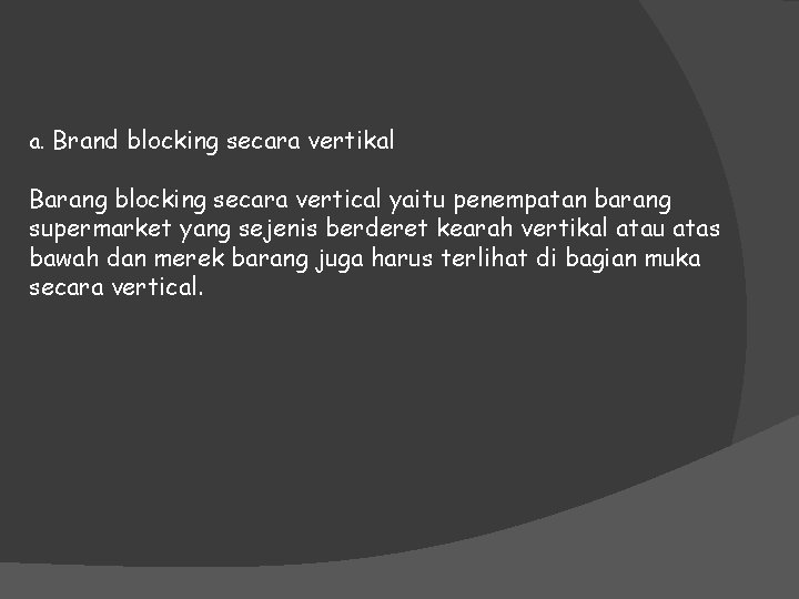 a. Brand blocking secara vertikal Barang blocking secara vertical yaitu penempatan barang supermarket yang