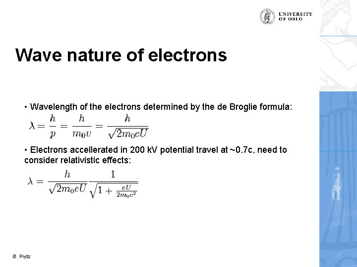 Wave nature of electrons • Wavelength of the electrons determined by the de Broglie