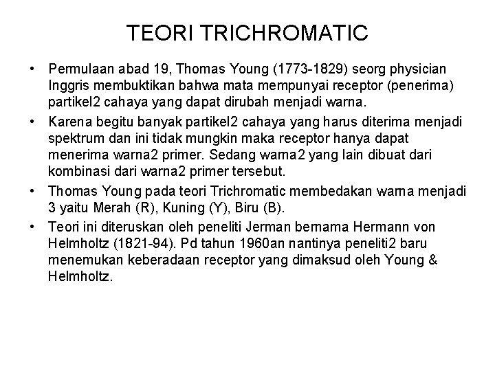 TEORI TRICHROMATIC • Permulaan abad 19, Thomas Young (1773 -1829) seorg physician Inggris membuktikan