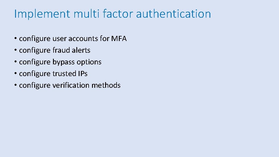 Implement multi factor authentication • configure user accounts for MFA • configure fraud alerts