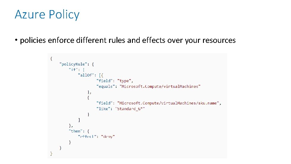 Azure Policy • policies enforce different rules and effects over your resources 