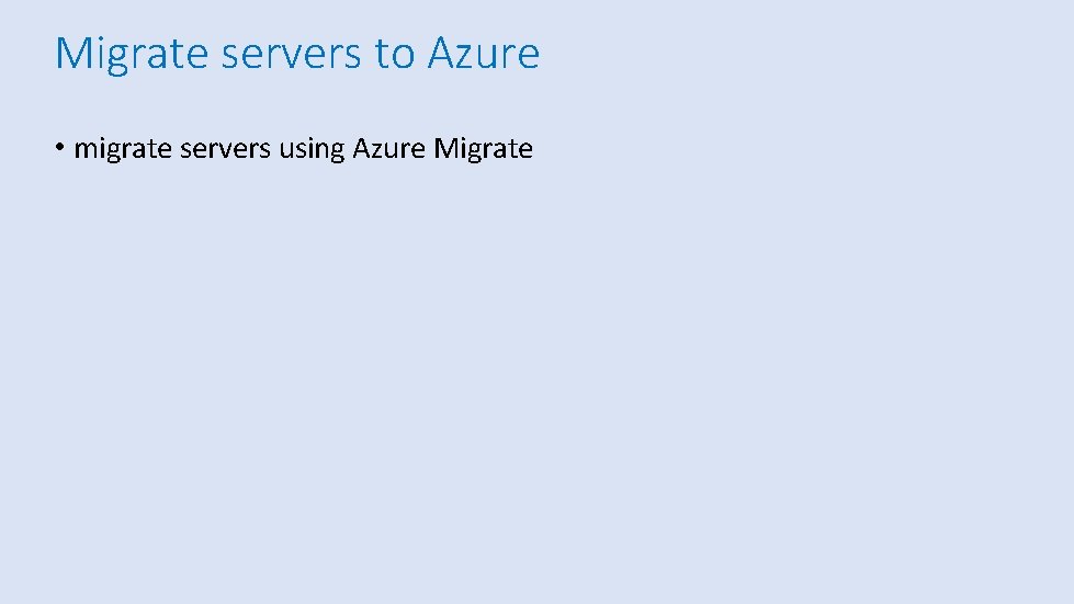 Migrate servers to Azure • migrate servers using Azure Migrate 